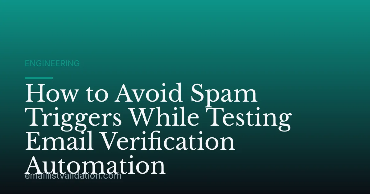 How to Avoid Spam Triggers While Testing Email Verification Automation