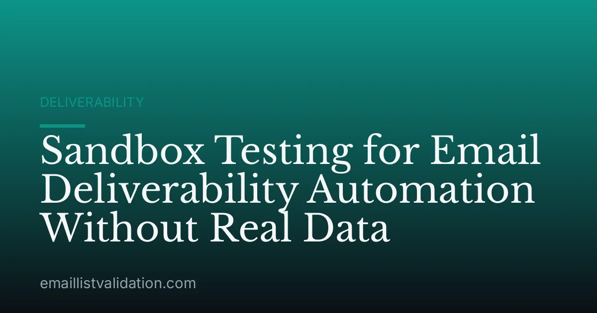 Sandbox Testing for Email Deliverability Automation Without Real Data