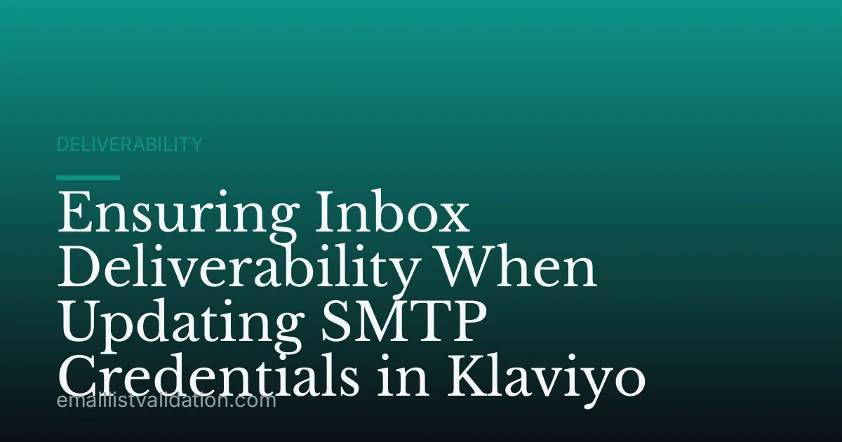 Ensuring Inbox Deliverability When Updating SMTP Credentials in Klaviyo