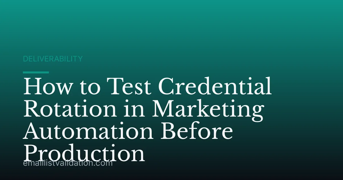 How to Test Credential Rotation in Marketing Automation Before Production