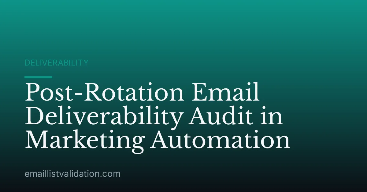 Post-Rotation Email Deliverability Audit in Marketing Automation