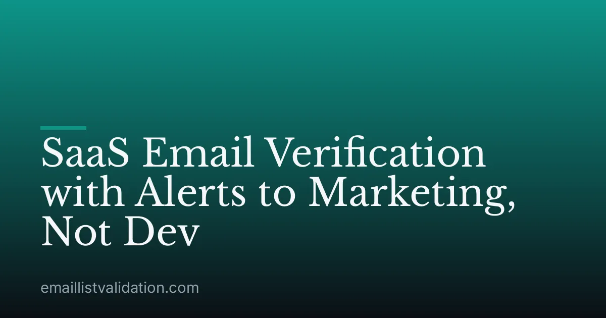 SaaS Email Verification with Alerts to Marketing, Not Dev