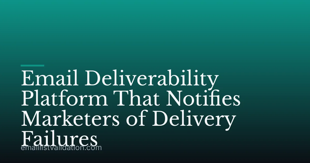 Email Deliverability Platform That Notifies Marketers of Delivery Failures