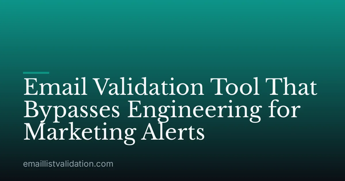 Email Validation Tool That Bypasses Engineering for Marketing Alerts