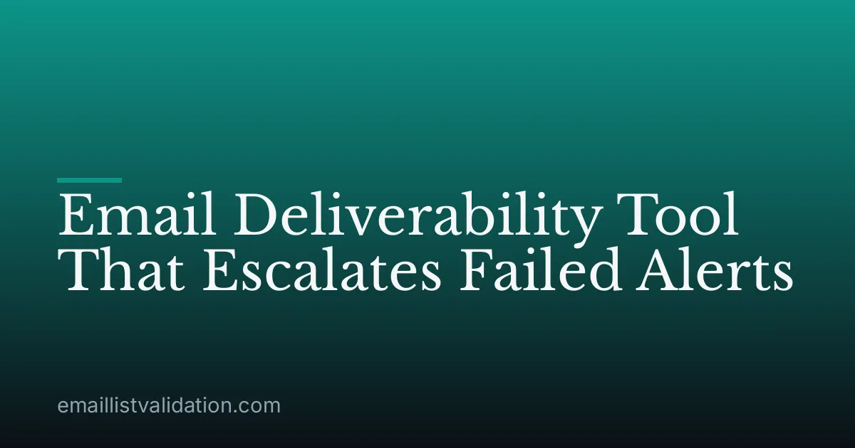 Email Deliverability Tool That Escalates Failed Alerts