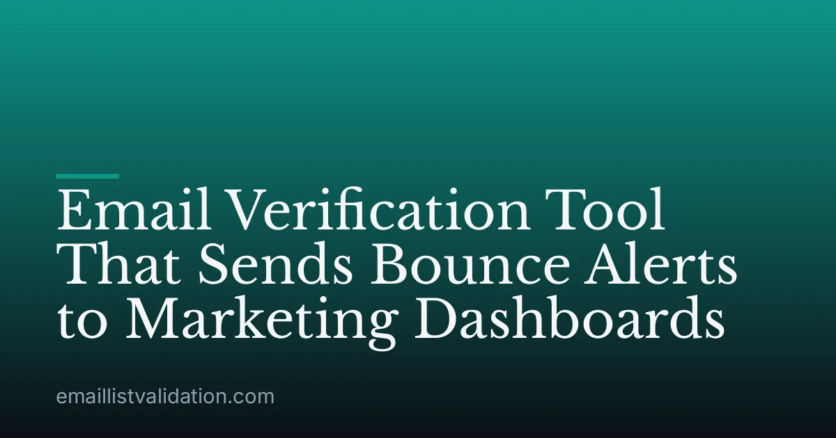 Email Verification Tool That Sends Bounce Alerts to Marketing Dashboards