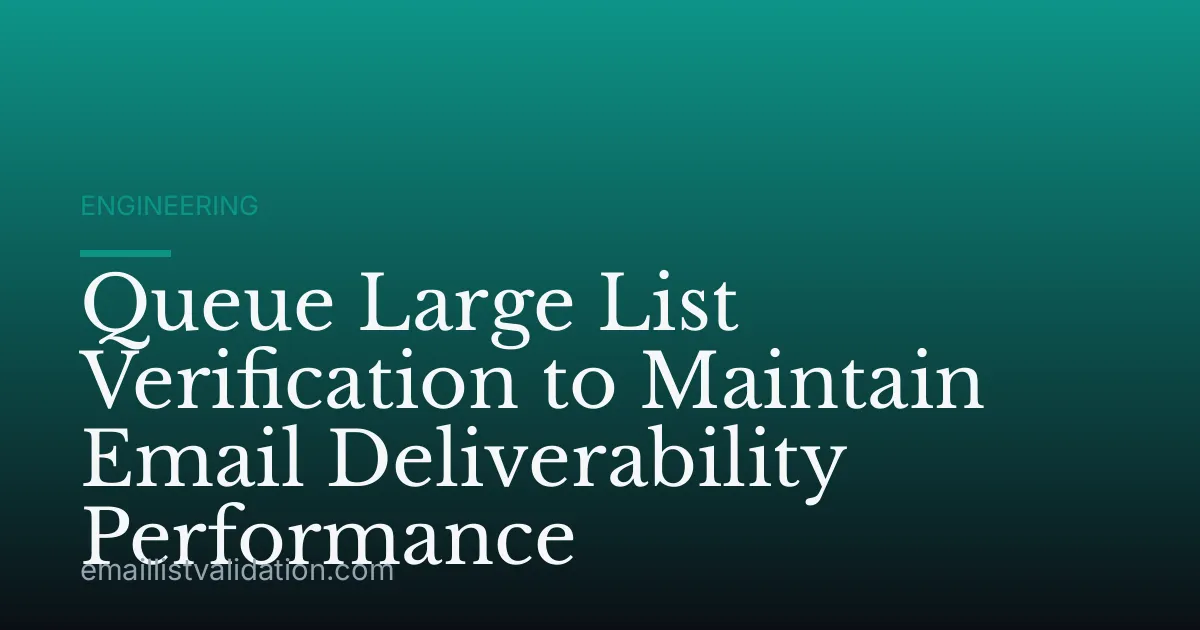 Queue Large List Verification to Maintain Email Deliverability Performance