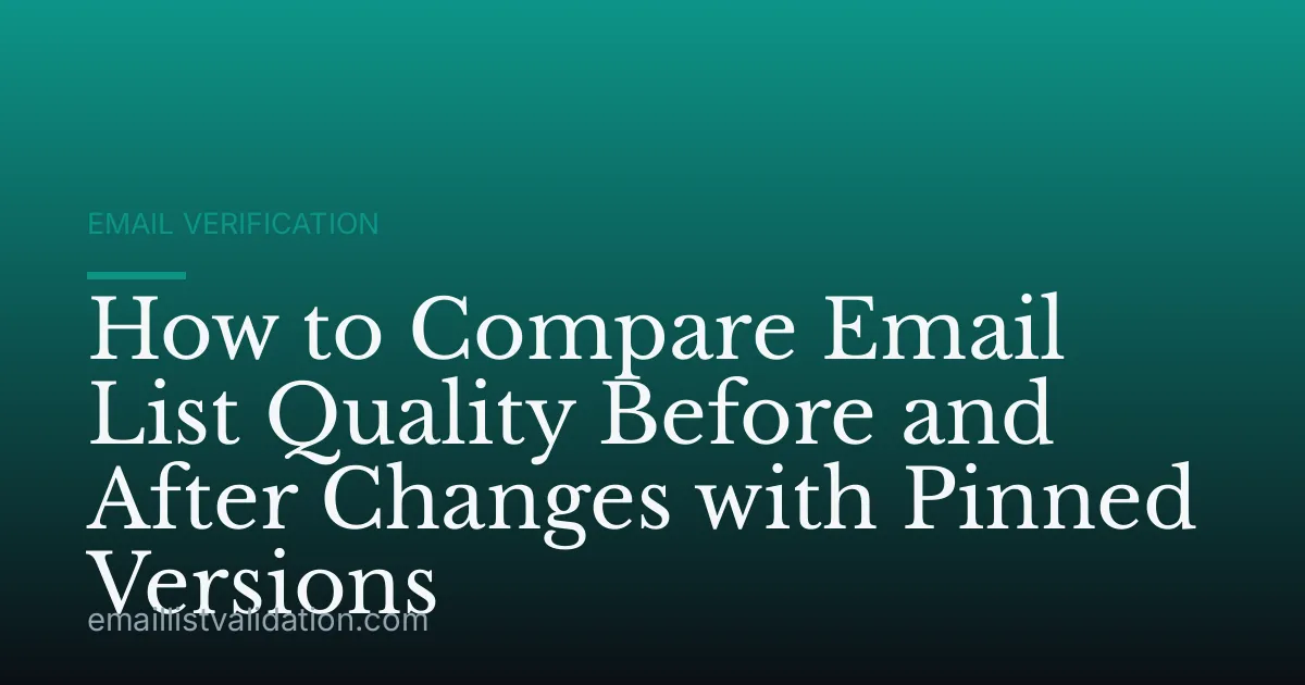 How to Compare Email List Quality Before and After Changes with Pinned Versions