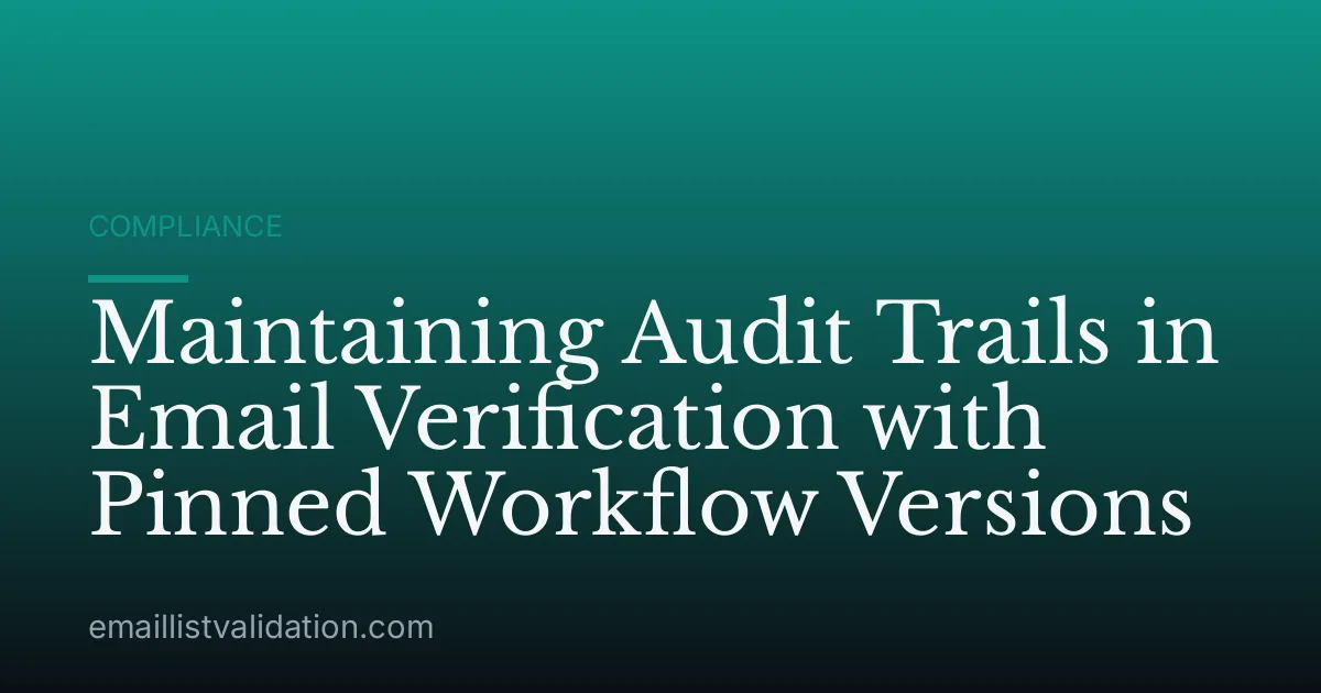 Maintaining Audit Trails in Email Verification with Pinned Workflow Versions