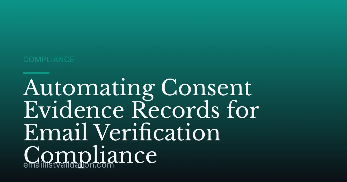 Automating Consent Evidence Records for Email Verification Compliance