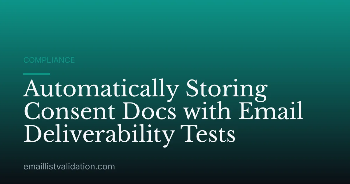Automatically Storing Consent Docs with Email Deliverability Tests