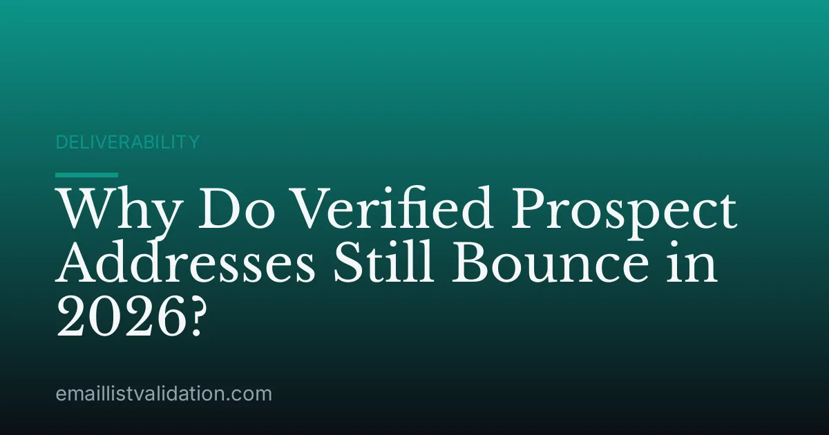 Why Do Verified Prospect Addresses Still Bounce in 2026?