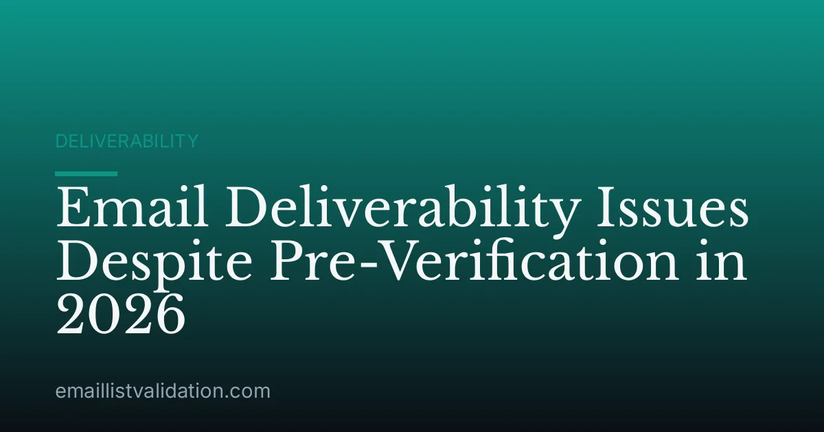 Email Deliverability Issues Despite Pre-Verification in 2026