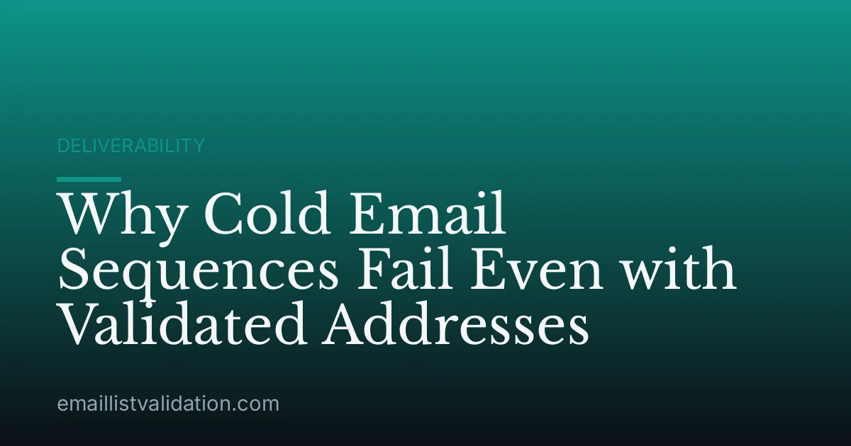 Why Cold Email Sequences Fail Even with Validated Addresses