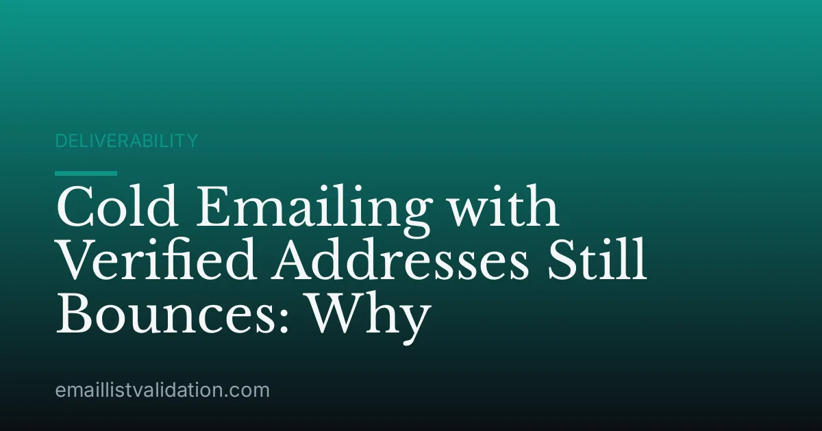 Cold Emailing with Verified Addresses Still Bounces: Why