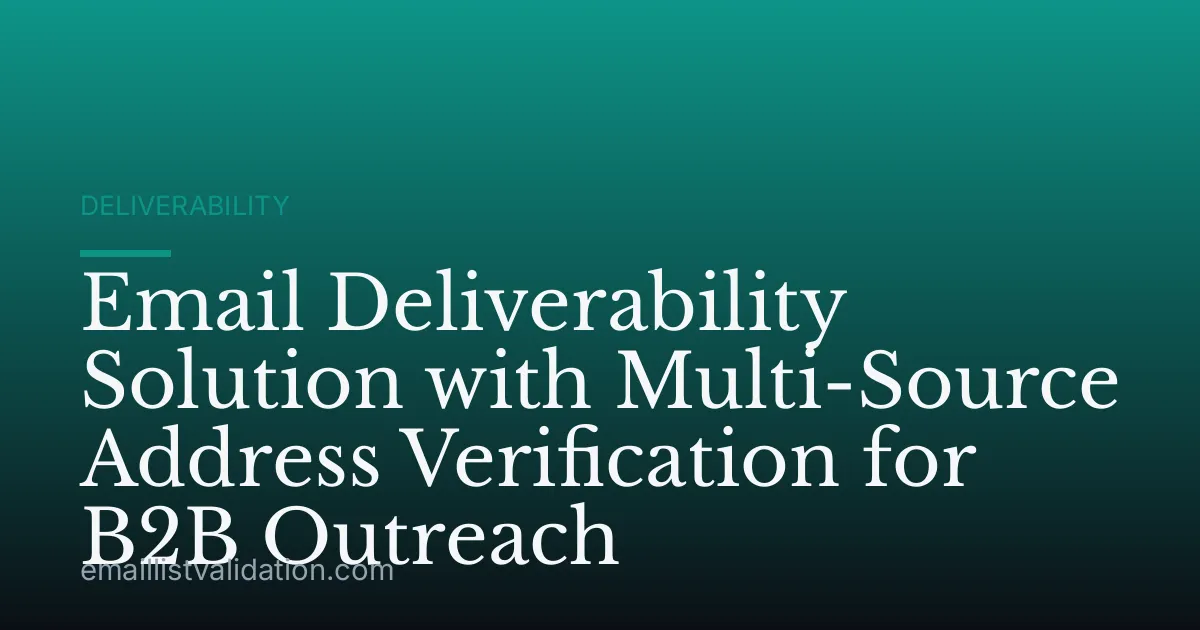 Email Deliverability Solution with Multi-Source Address Verification for B2B Outreach