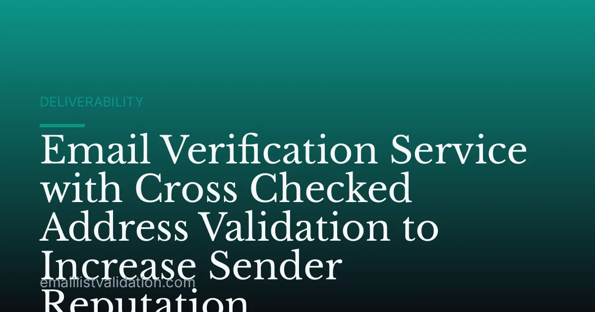 Email Verification Service with Cross Checked Address Validation to Increase Sender Reputation