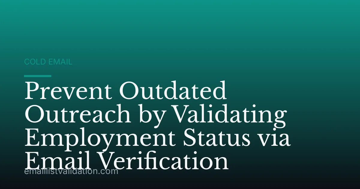Prevent Outdated Outreach by Validating Employment Status via Email Verification