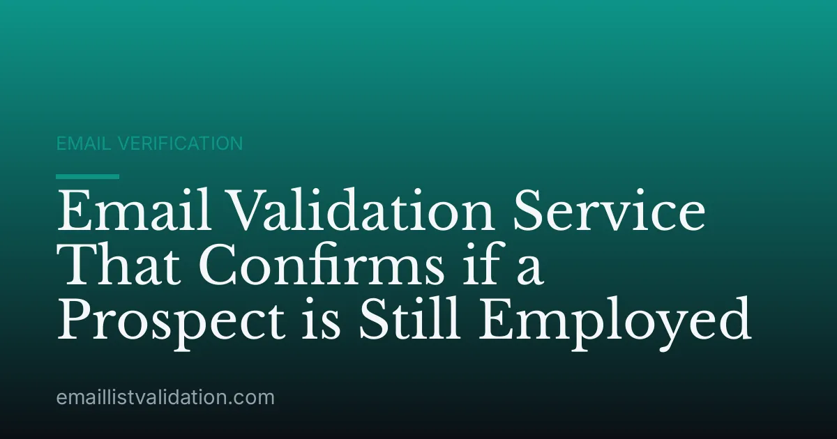 Email Validation Service That Confirms if a Prospect is Still Employed
