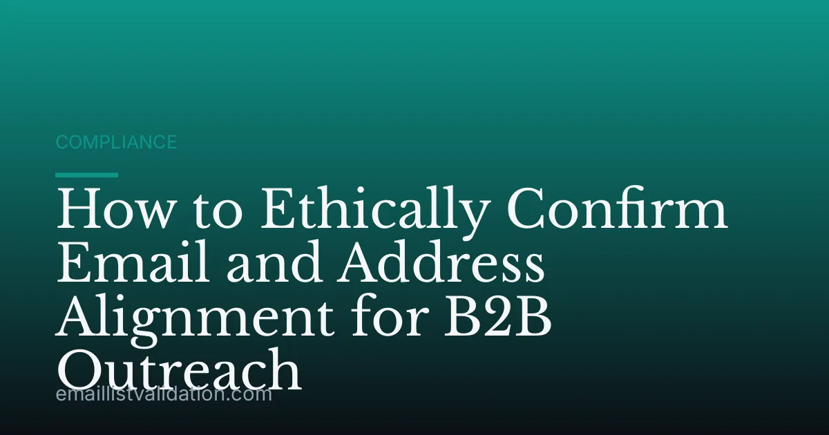 How to Ethically Confirm Email and Address Alignment for B2B Outreach