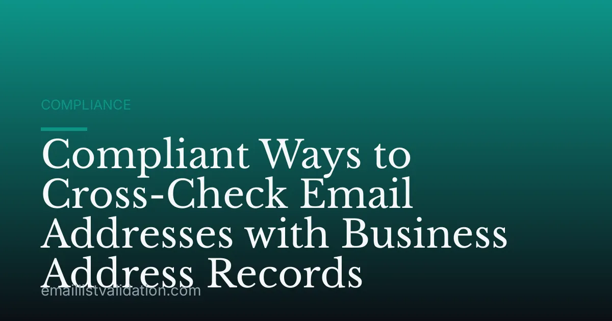 Compliant Ways to Cross-Check Email Addresses with Business Address Records