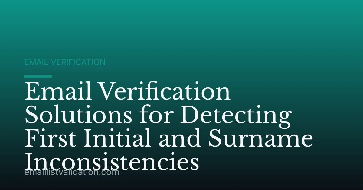 Email Verification Solutions for Detecting First Initial and Surname Inconsistencies