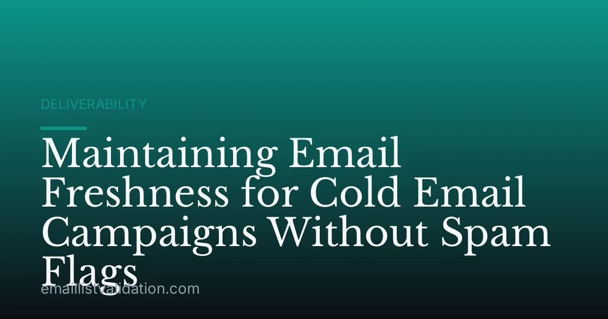 Maintaining Email Freshness for Cold Email Campaigns Without Spam Flags
