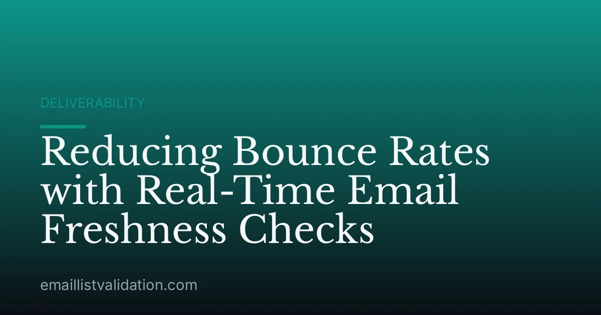 Reducing Bounce Rates with Real-Time Email Freshness Checks