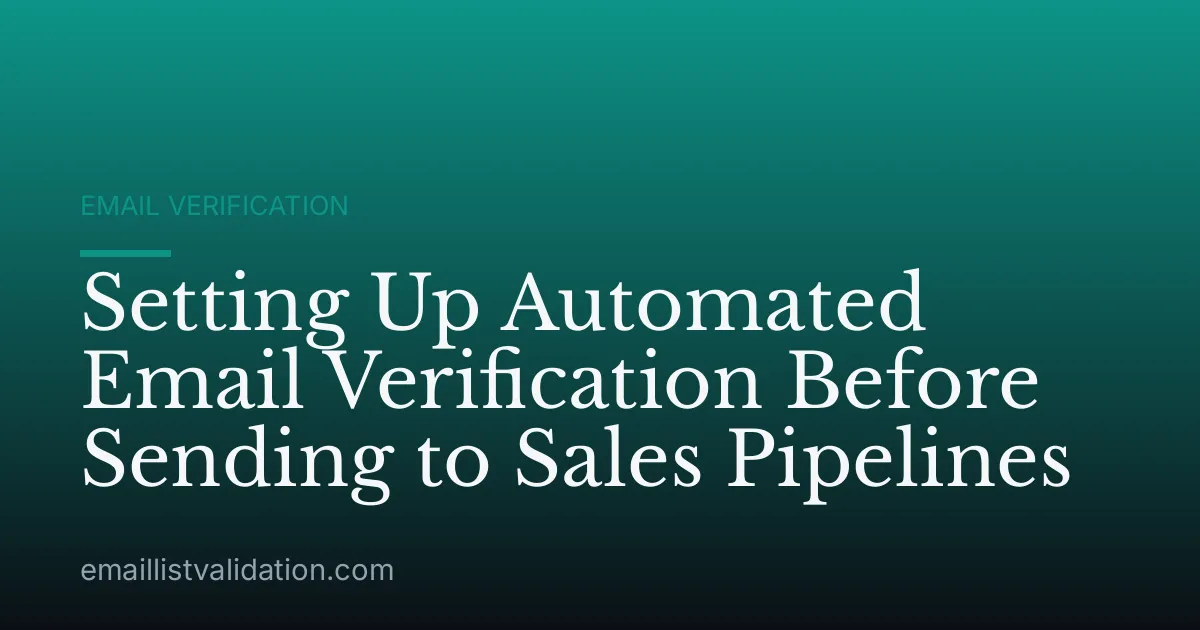 Setting Up Automated Email Verification Before Sending to Sales Pipelines