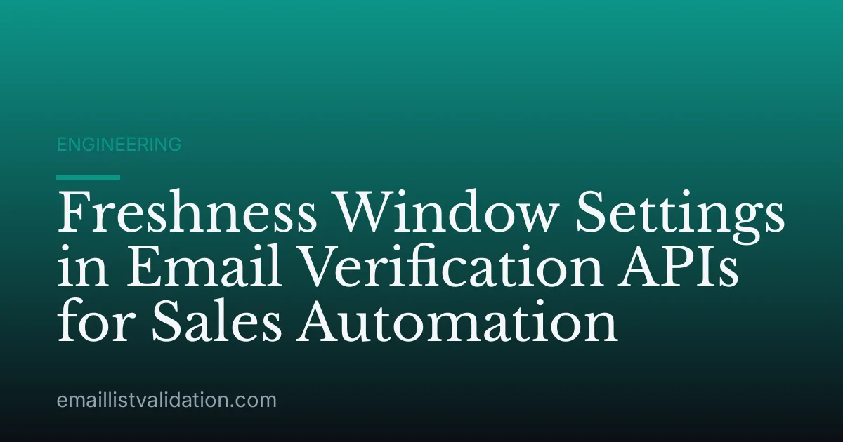 Freshness Window Settings in Email Verification APIs for Sales Automation