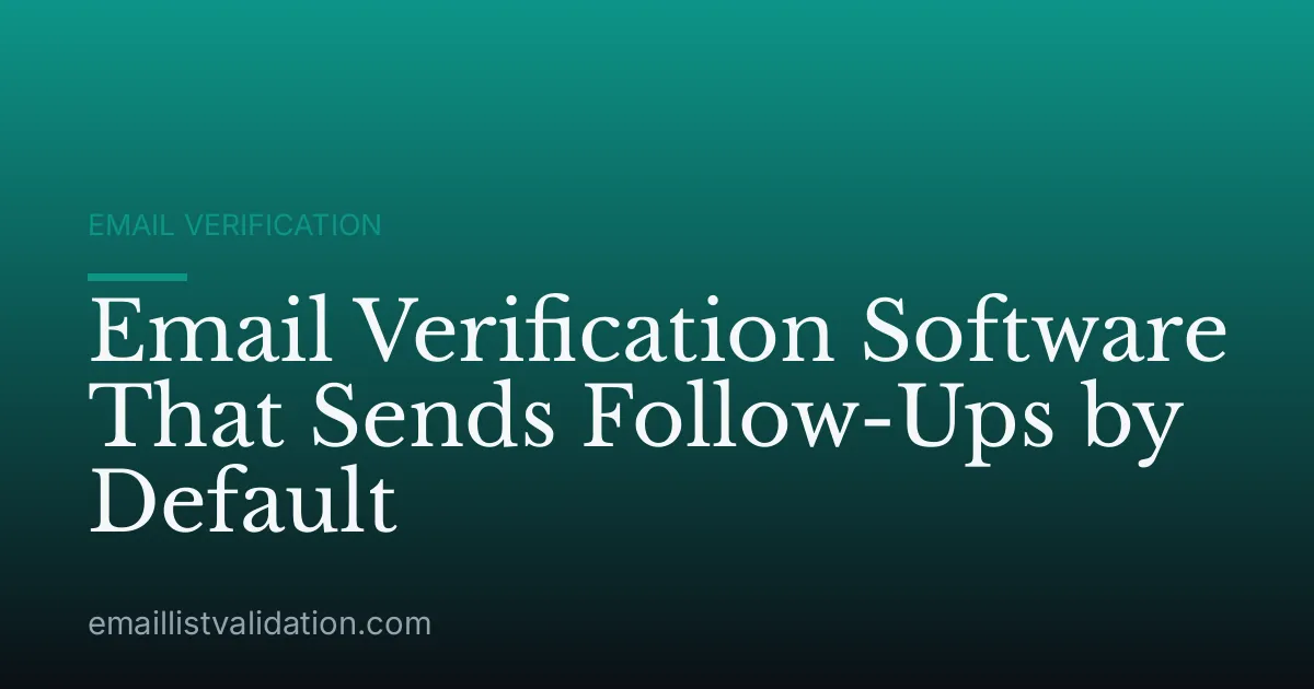 Email Verification Software That Sends Follow-Ups by Default