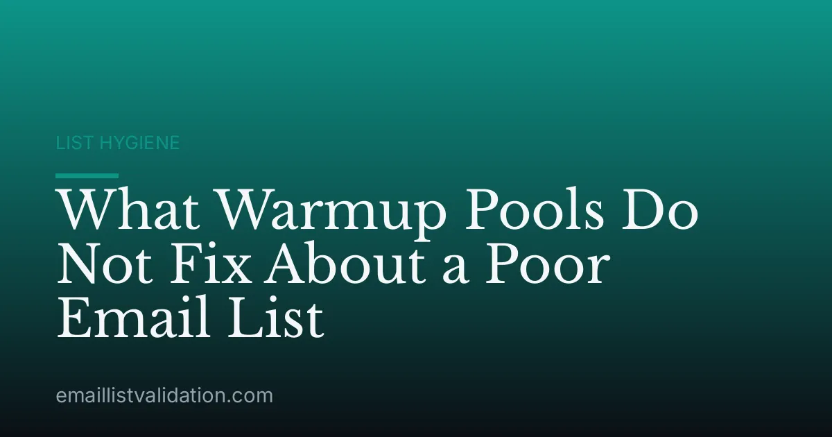 What Warmup Pools Do Not Fix About a Poor Email List