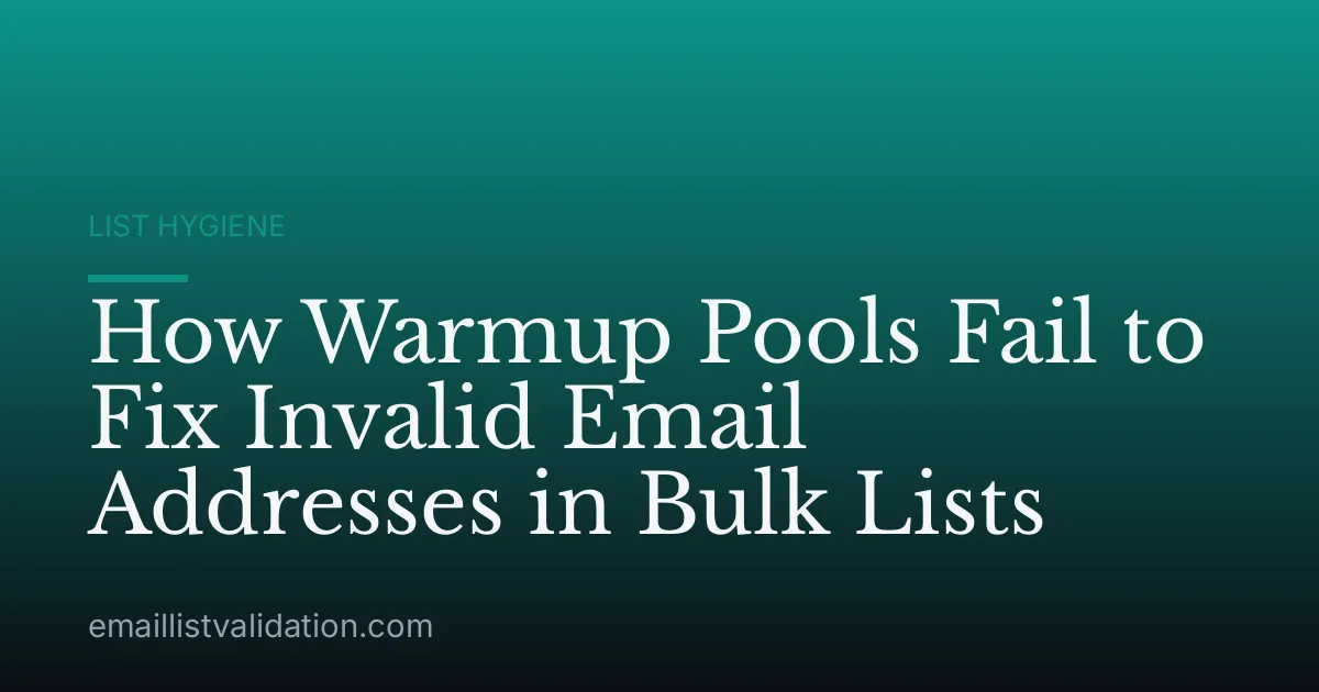 How Warmup Pools Fail to Fix Invalid Email Addresses in Bulk Lists