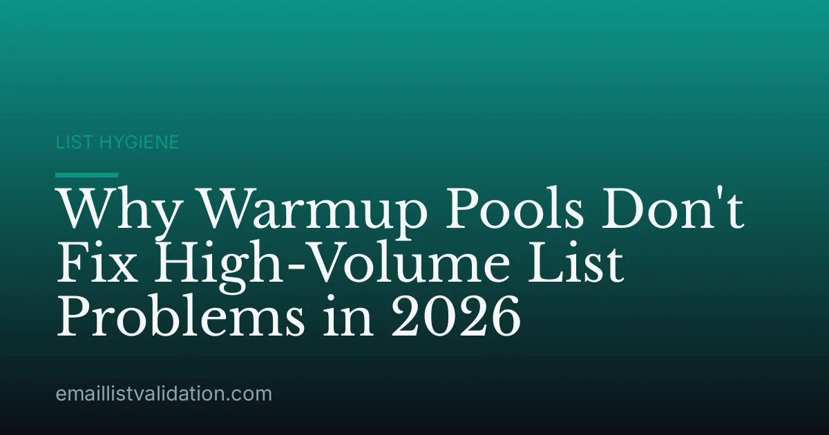 Why Warmup Pools Don't Fix High-Volume List Problems in 2026