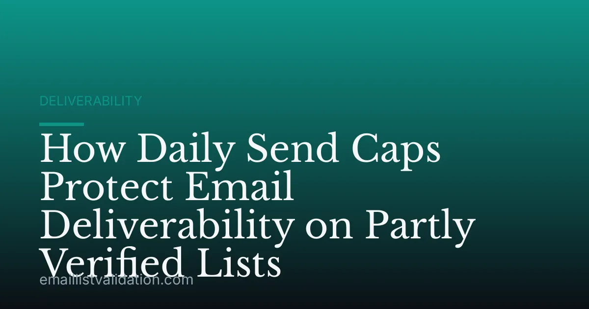 How Daily Send Caps Protect Email Deliverability on Partly Verified Lists