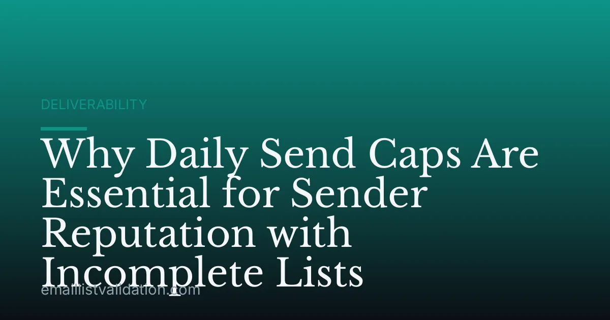 Why Daily Send Caps Are Essential for Sender Reputation with Incomplete Lists
