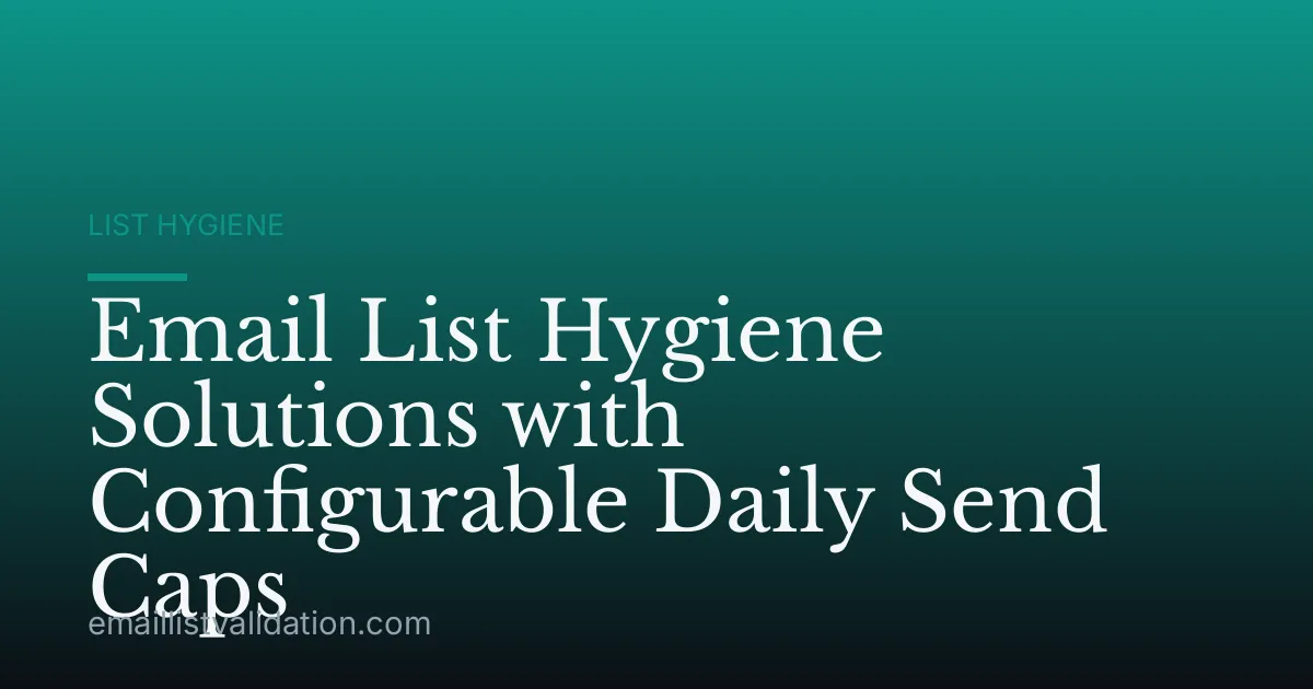 Email List Hygiene Solutions with Configurable Daily Send Caps