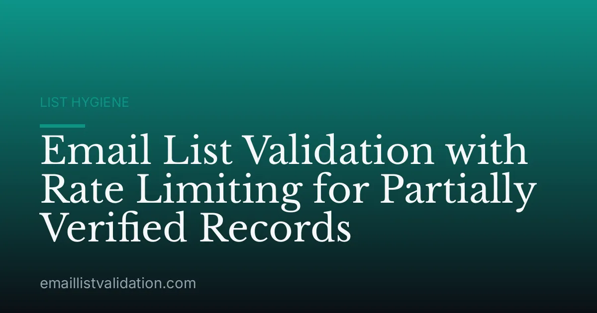 Email List Validation with Rate Limiting for Partially Verified Records