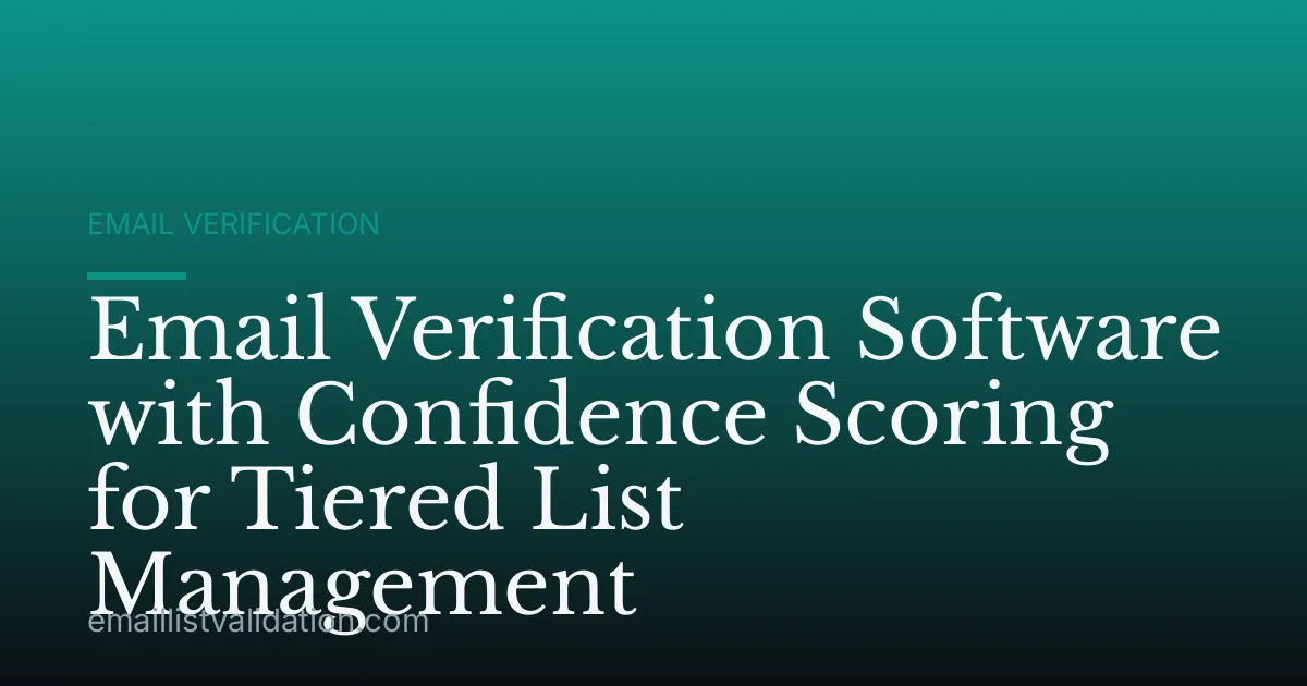 Email Verification Software with Confidence Scoring for Tiered List Management