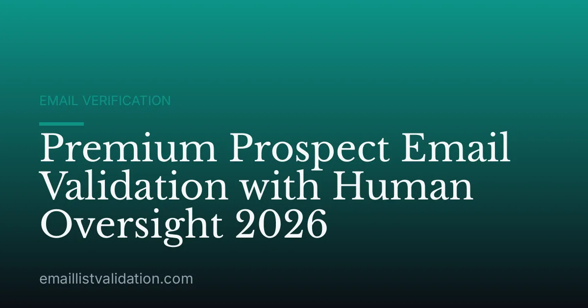 Premium Prospect Email Validation with Human Oversight 2026