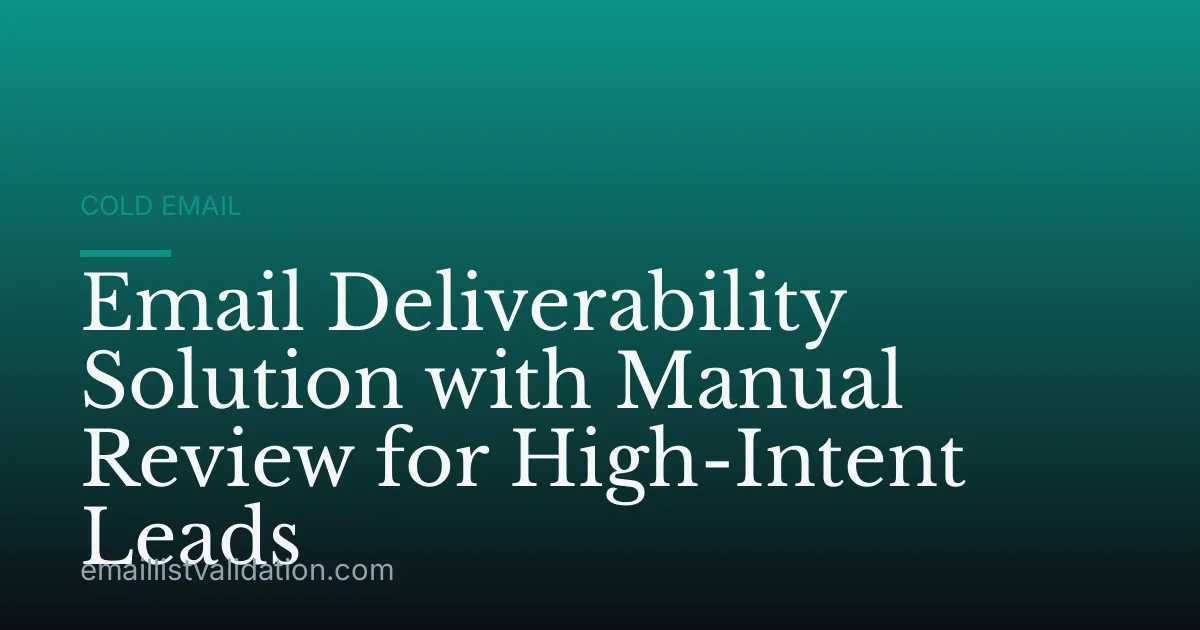 Email Deliverability Solution with Manual Review for High-Intent Leads