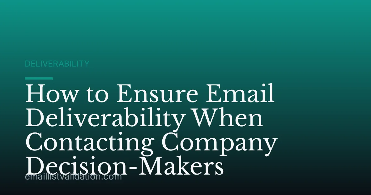 How to Ensure Email Deliverability When Contacting Company Decision-Makers