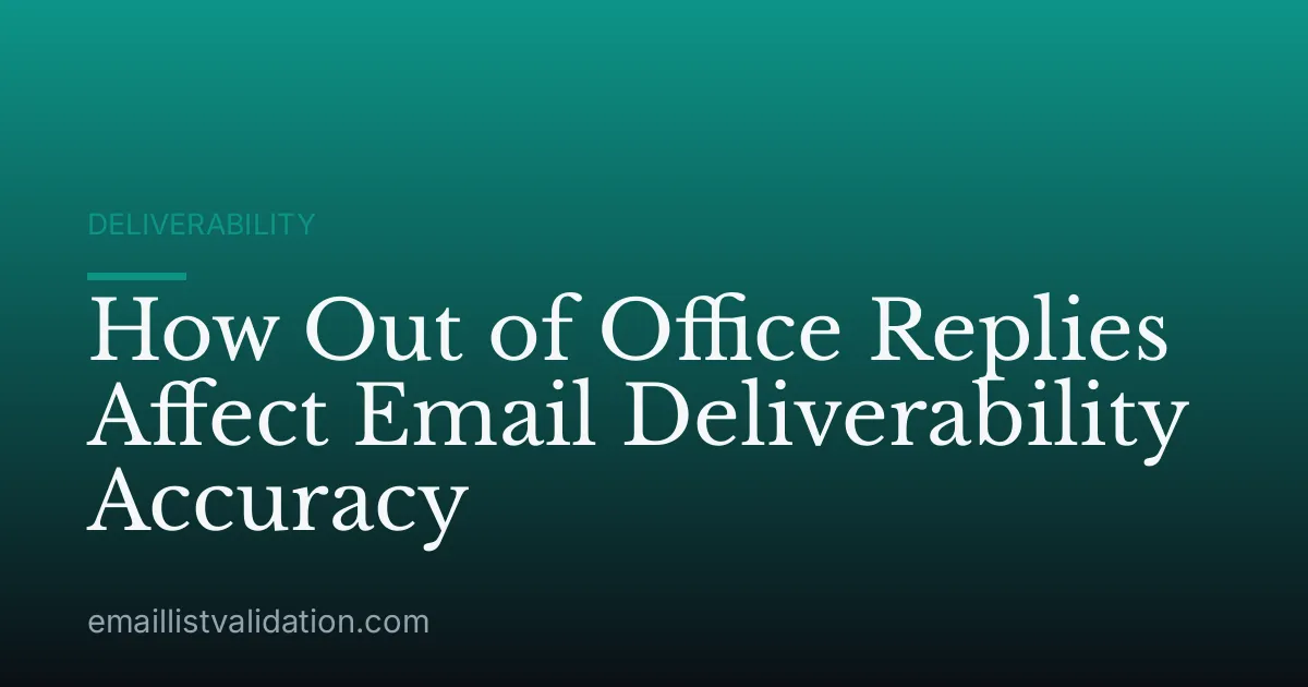 How Out of Office Replies Affect Email Deliverability Accuracy