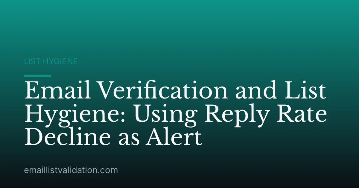 Email Verification and List Hygiene: Using Reply Rate Decline as Alert