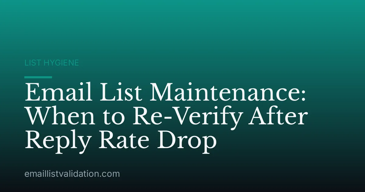 Email List Maintenance: When to Re-Verify After Reply Rate Drop