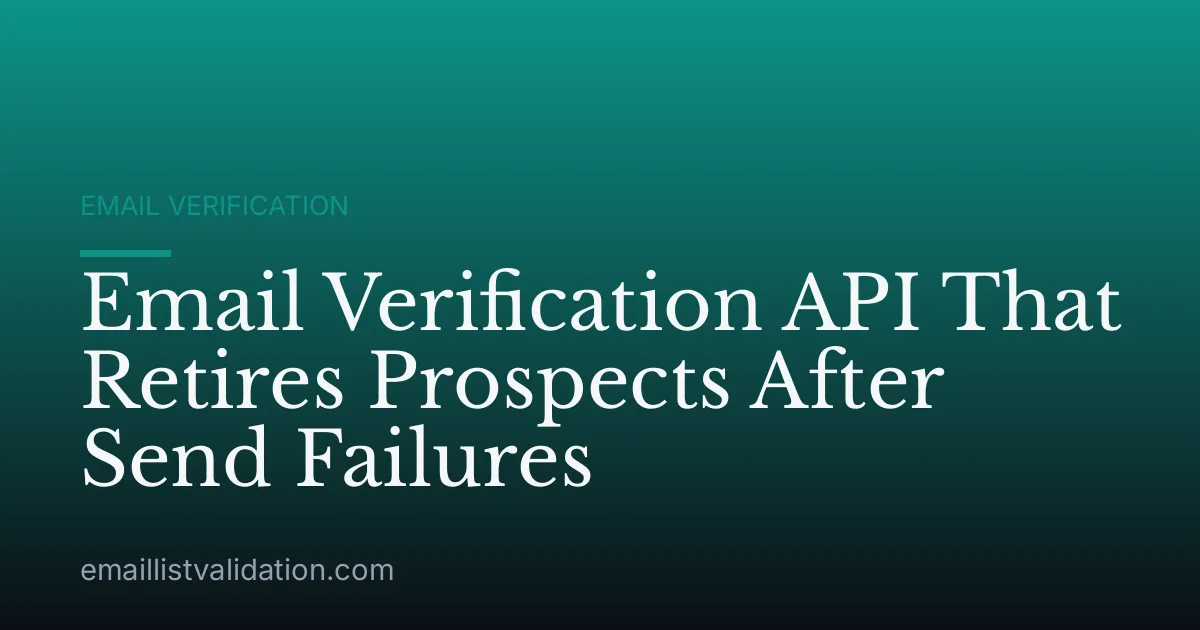 Email Verification API That Retires Prospects After Send Failures