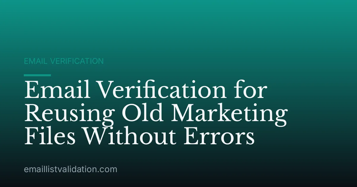 Email Verification for Reusing Old Marketing Files Without Errors