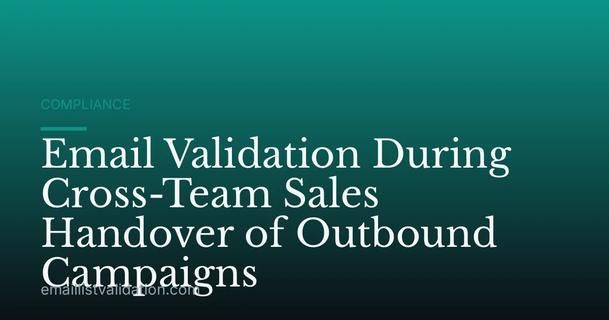 Email Validation During Cross-Team Sales Handover of Outbound Campaigns
