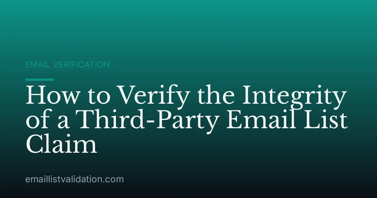 How to Verify the Integrity of a Third-Party Email List Claim