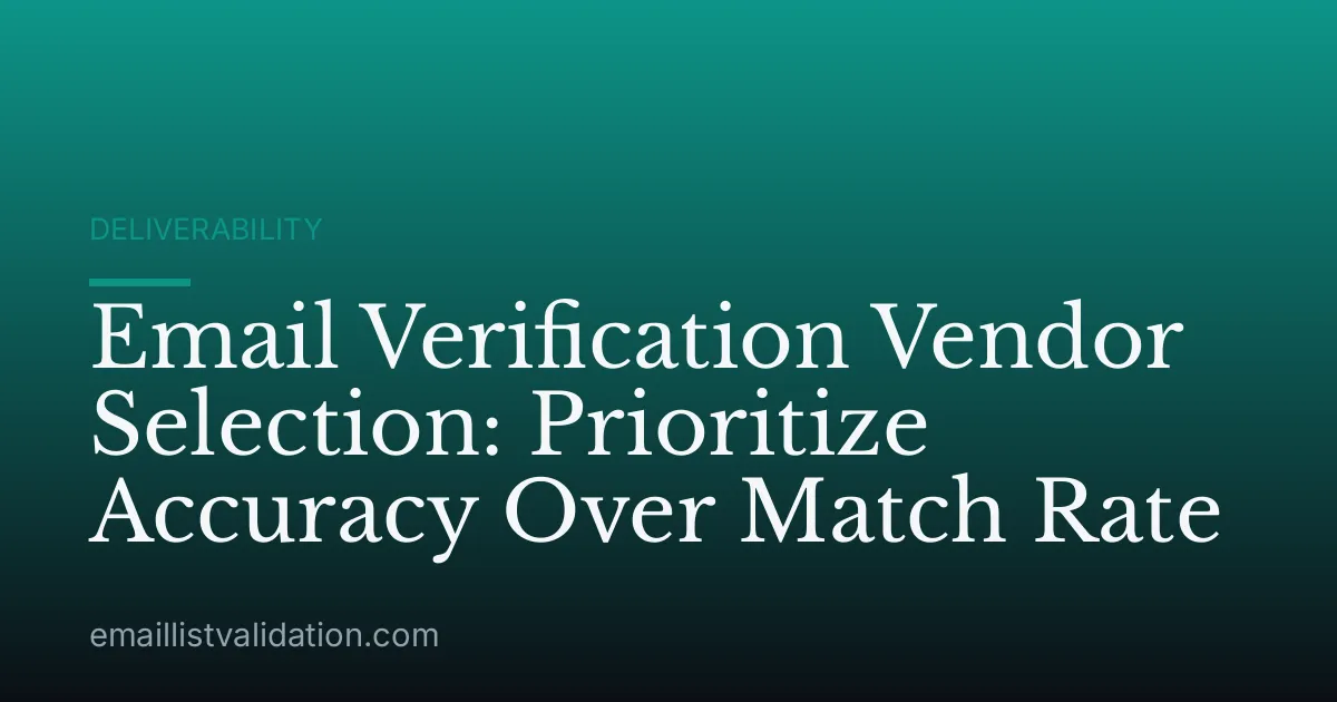 Email Verification Vendor Selection: Prioritize Accuracy Over Match Rate